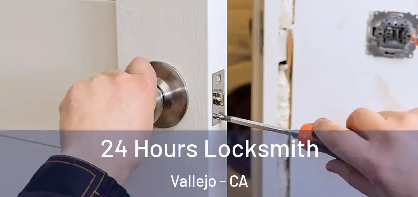  24 Hours Locksmith Vallejo - CA