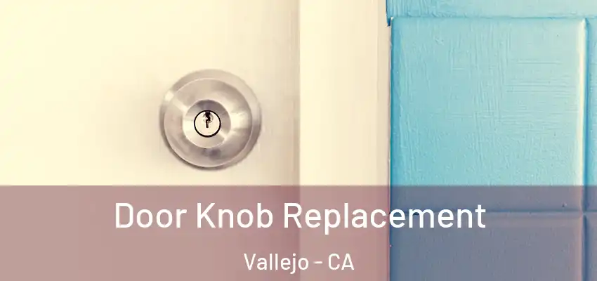 Door Knob Replacement Vallejo - CA