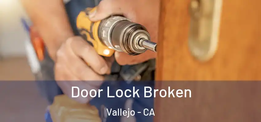 Door Lock Broken Vallejo - CA