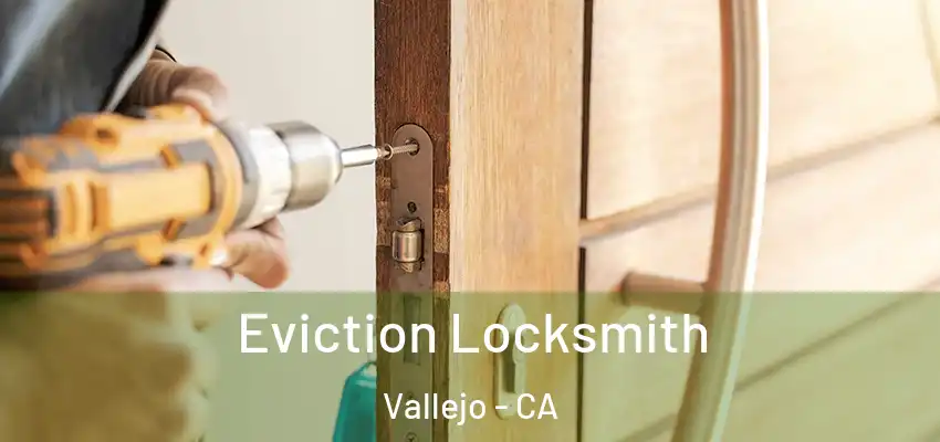  Eviction Locksmith Vallejo - CA
