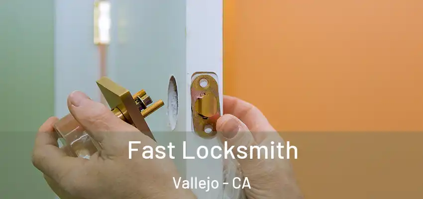 Fast Locksmith Vallejo - CA