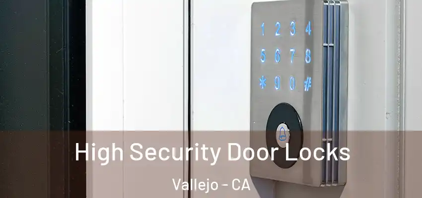  High Security Door Locks Vallejo - CA