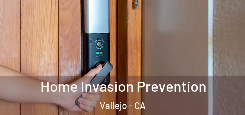 Home Invasion Prevention Vallejo - CA