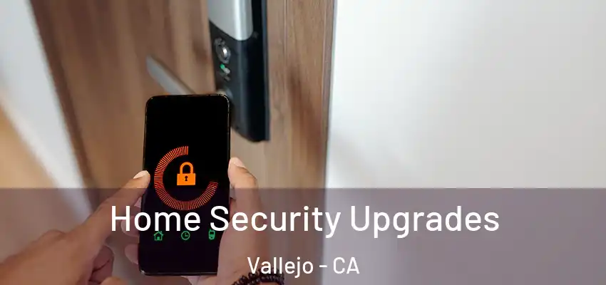  Home Security Upgrades Vallejo - CA