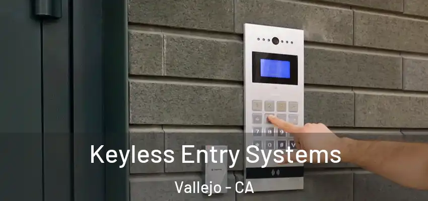  Keyless Entry Systems Vallejo - CA