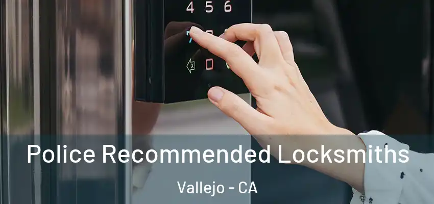  Police Recommended Locksmiths Vallejo - CA
