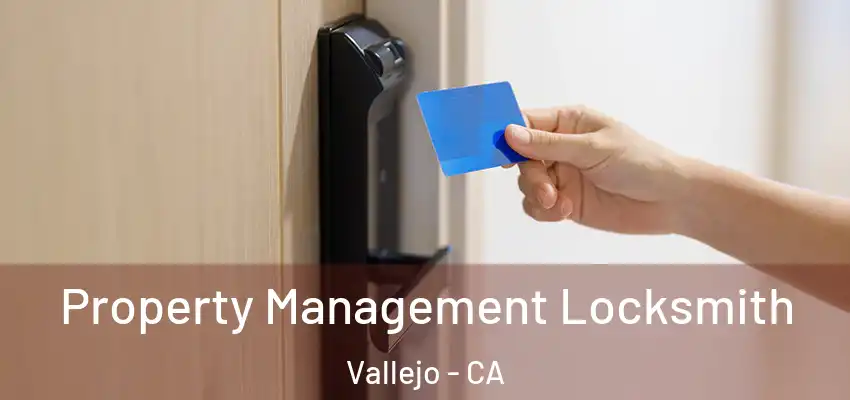 Property Management Locksmith Vallejo - CA