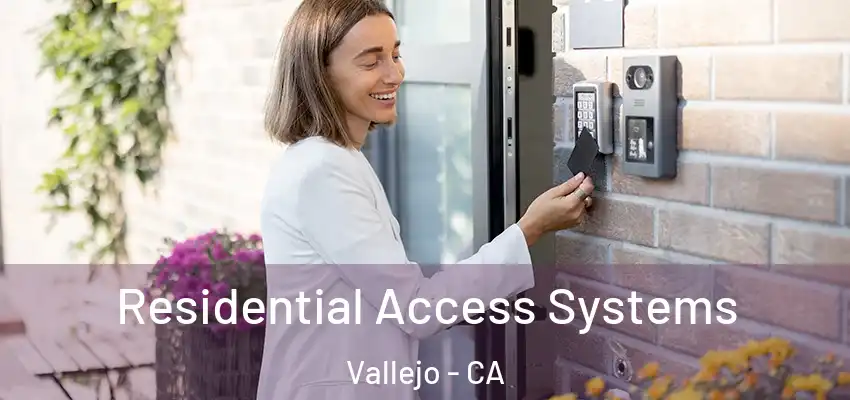 Residential Access Systems Vallejo - CA