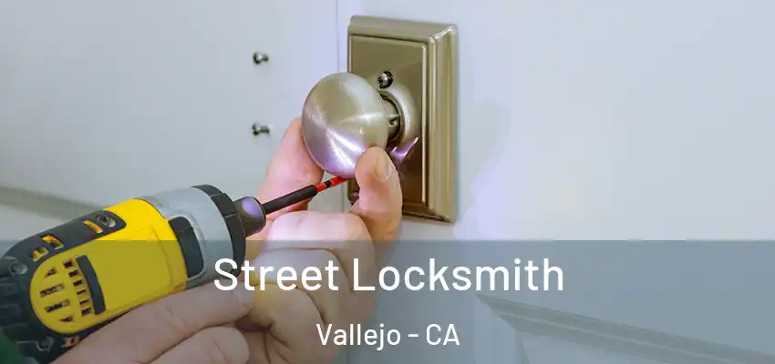 Street Locksmith Vallejo - CA