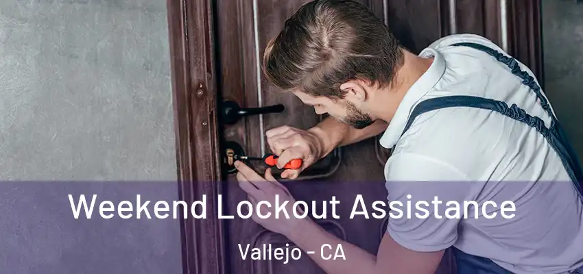  Weekend Lockout Assistance Vallejo - CA